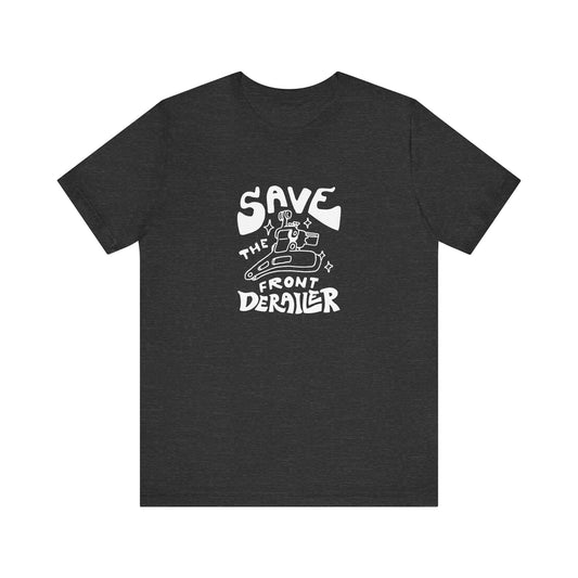 Save the Front Derailer T-Shirt (POD)