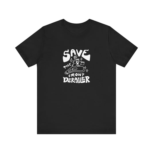 Save the Front Derailer T-Shirt (POD)